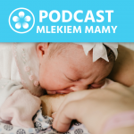 Podcast Mlekiem Mamy #17 – Karmienie naturalne bywa nienaturalnie trudne