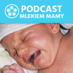 Podcast Mlekiem Mamy #22 – Dlaczego niemowlę płacze?