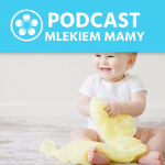 Podcast Mlekiem Mamy #26 – Siódmy, ósmy i dziewiąty miesiąc życia dziecka