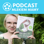 Podcast Mlekiem Mamy #39 – Emocje podczas karmienia piersią – rozmowa z Alicją Podgrodzką