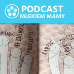 Podcast Mlekiem Mamy #67 – Niepowodzenie w laktacji – rozmowa z Alicją Podgrodzką