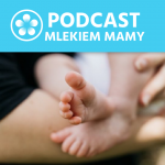 Podcast Mlekiem Mamy #78 – Dlaczego mleko kobiece jest tak wyjątkowe?