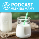 Podcast Mlekiem Mamy #103 – Jak nie mleko to co? Cz. 1