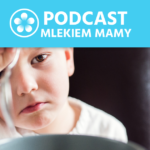 Podcast Mlekiem Mamy #114 – Problem sam nie zniknie. Cz. 3