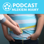 Podcast Mlekiem Mamy #121 – Dlaczego dzieci tyją? O ukrytych przyczynach i błędnym kole Cz. 1